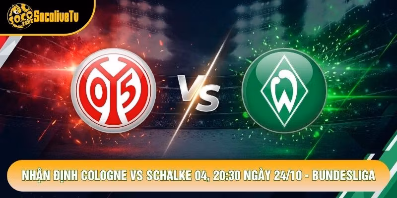 Nhận Định Cologne Vs Schalke 04, 20:30 Ngày 24/10 – Bundesliga