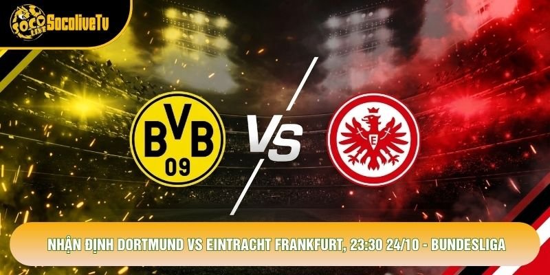 Nhận Định Dortmund Vs Eintracht Frankfurt, 23:30 24/10 - Bundesliga