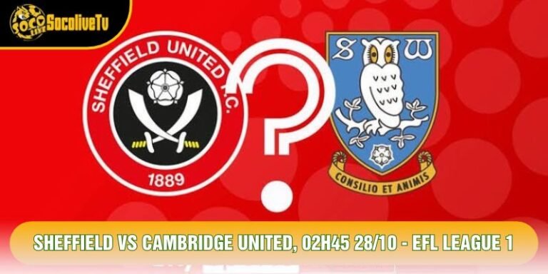 Sheffield Vs Cambridge United, 02h45 28/10 - EFL League 1