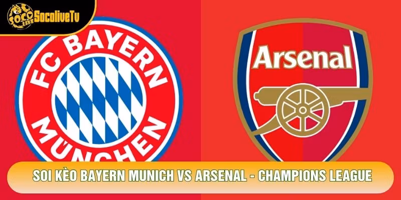 Soi Kèo Bayern Munich Vs Arsenal, 02h00 Ngày 22/10 – Champions League