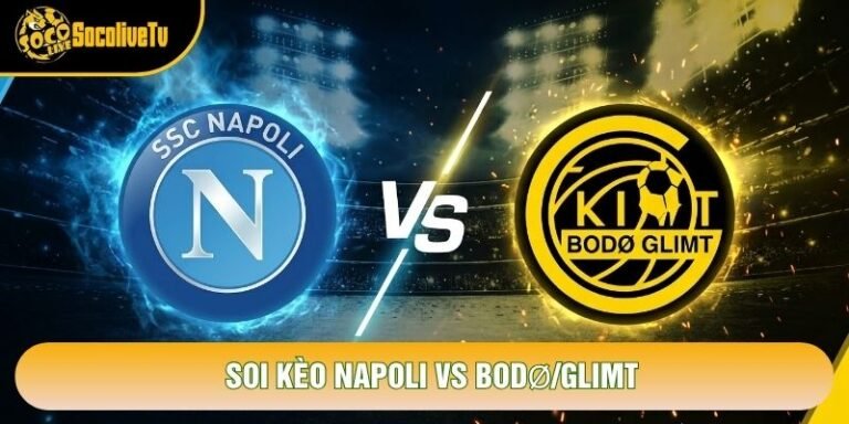 Soi Kèo Napoli Vs Bodø/Glimt, 02h00 Ngày 21/10 - Cúp C1