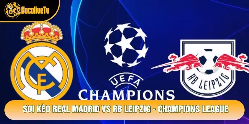 Soi Kèo Real Madrid Vs RB Leipzig, 02h00 Ngày 22/10 – Champions League