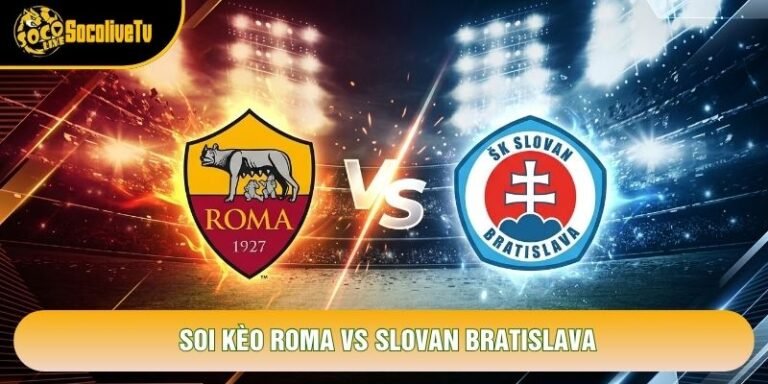 Soi Kèo Roma Vs Slovan Bratislava, 02h00 Ngày 21/10 - Cúp C1
